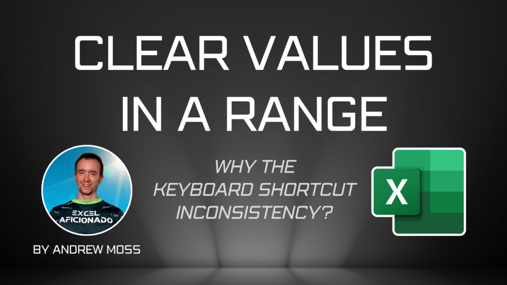 Clear values in a range — why the keyboard shortcut inconsistency?